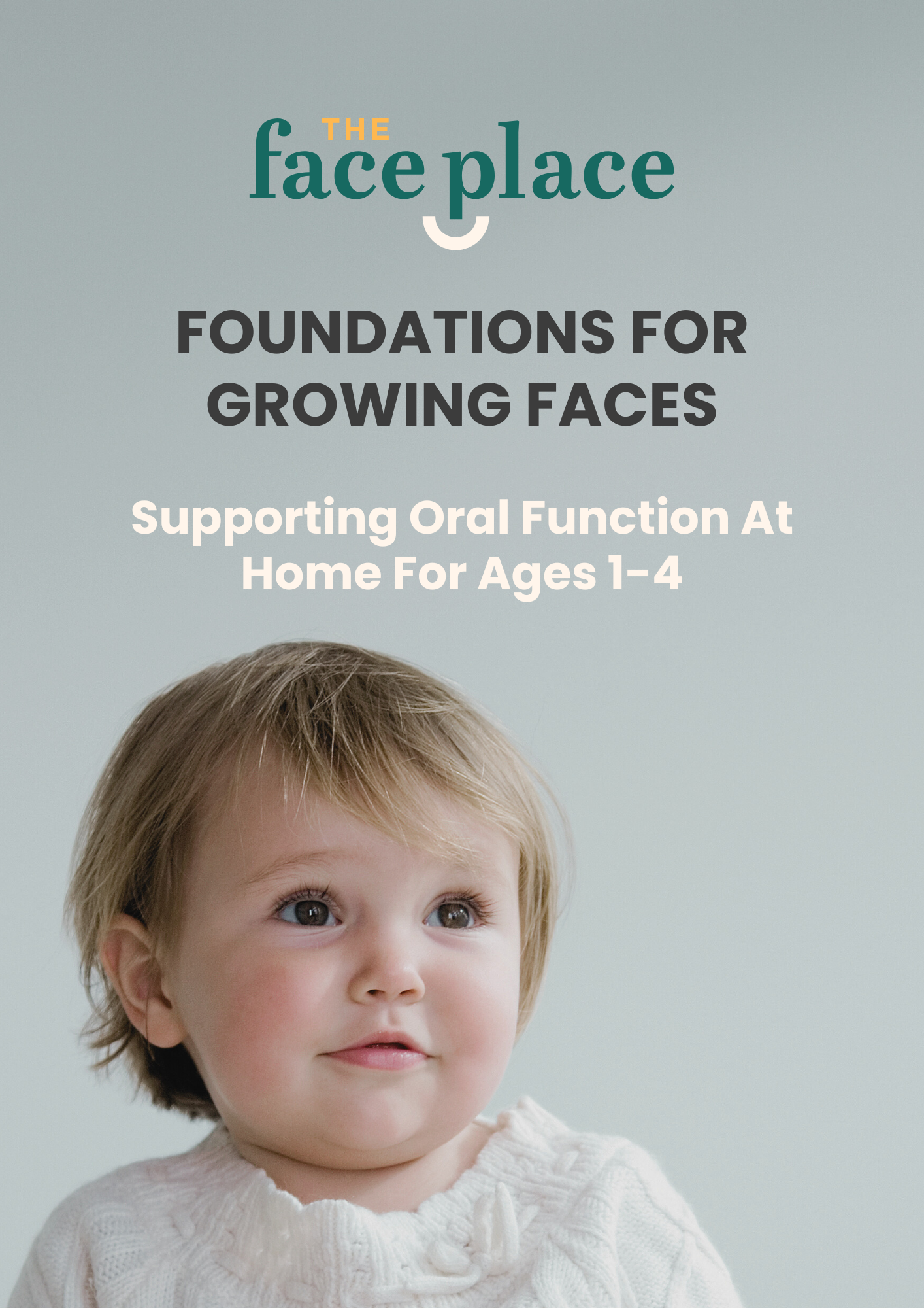 Cover image for Foundations for Growing Faces, featuring a toddler and the text “Supporting Oral Function at Home for Ages 1–4”